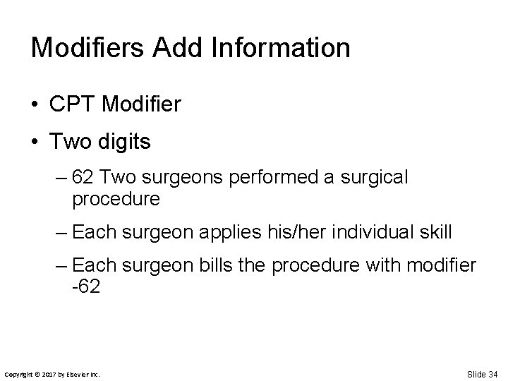 Modifiers Add Information • CPT Modifier • Two digits – 62 Two surgeons performed