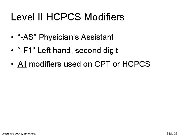 Level II HCPCS Modifiers • “-AS” Physician’s Assistant • “-F 1” Left hand, second