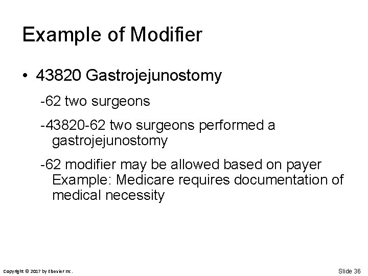Example of Modifier • 43820 Gastrojejunostomy -62 two surgeons -43820 -62 two surgeons performed