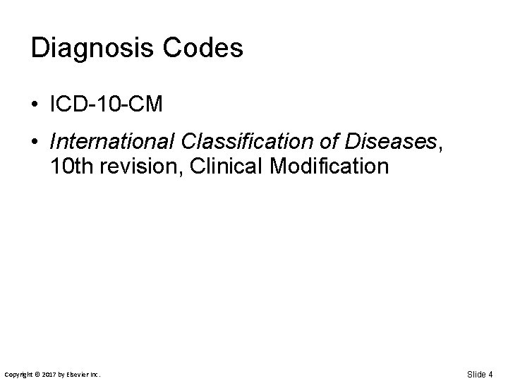 Diagnosis Codes • ICD-10 -CM • International Classification of Diseases, 10 th revision, Clinical