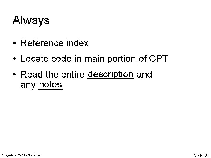 Always • Reference index main portion of CPT • Locate code in _____ description