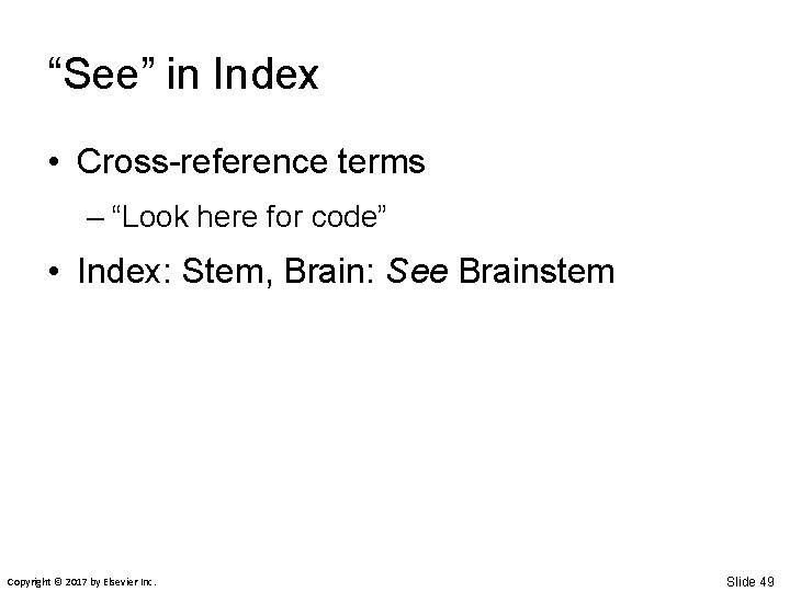 “See” in Index • Cross-reference terms – “Look here for code” • Index: Stem,