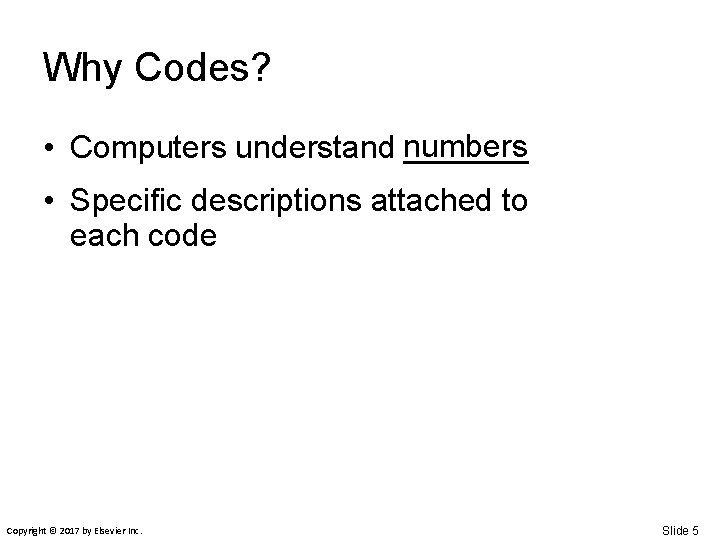 Why Codes? • Computers understand numbers _______ • Specific descriptions attached to each code