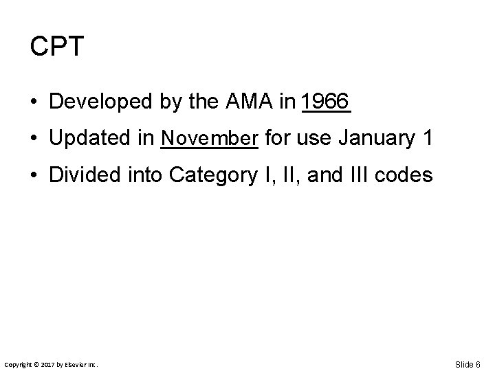 CPT • Developed by the AMA in 1966 ____ • Updated in November ____