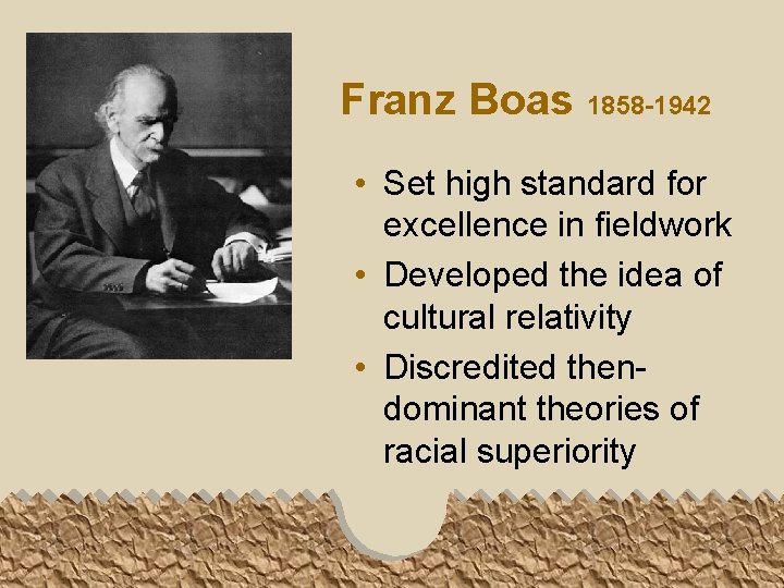 Franz Boas 1858 -1942 • Set high standard for excellence in fieldwork • Developed