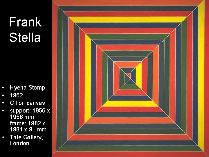 Frank Stella • • Hyena Stomp 1962 Oil on canvas support: 1956 x 1956