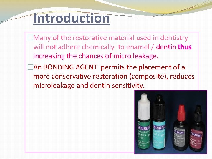 Introduction �Many of the restorative material used in dentistry will not adhere chemically to