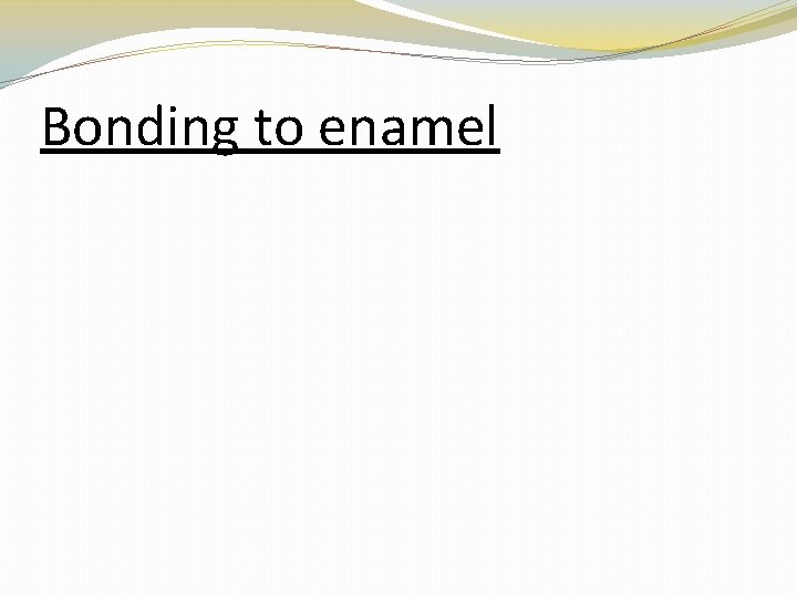 Bonding to enamel 