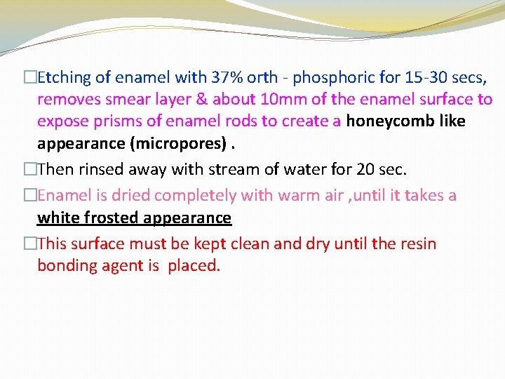 �Etching of enamel with 37% orth - phosphoric for 15 -30 secs, removes smear