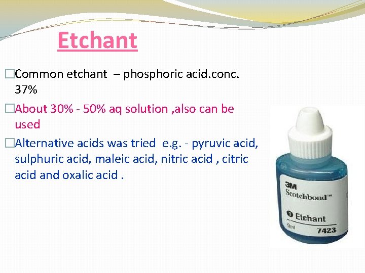 Etchant �Common etchant – phosphoric acid. conc. 37% �About 30% - 50% aq solution