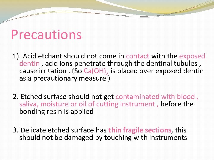 Precautions 1). Acid etchant should not come in contact with the exposed dentin ,