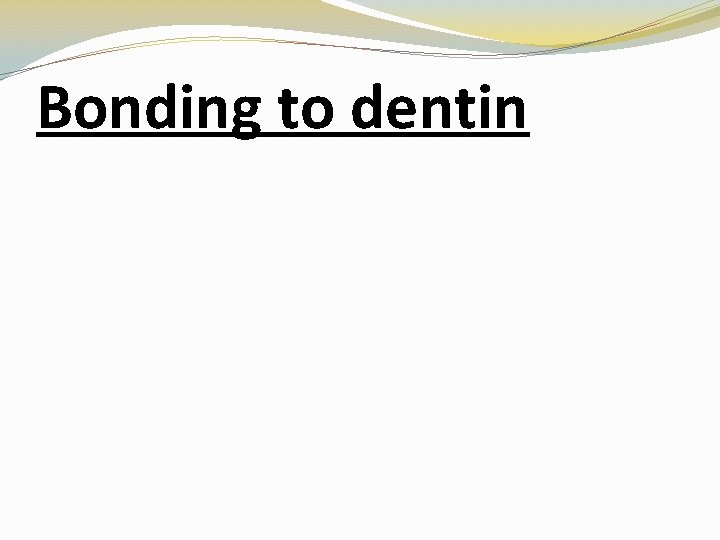 Bonding to dentin 