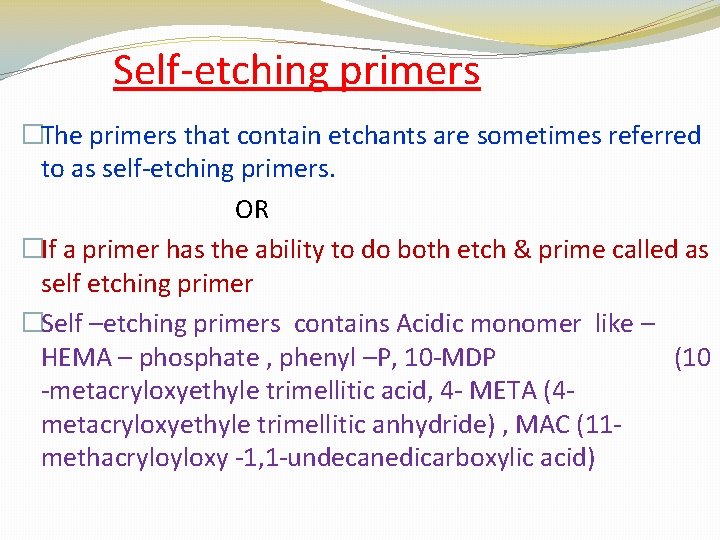 Self-etching primers �The primers that contain etchants are sometimes referred to as self-etching primers.