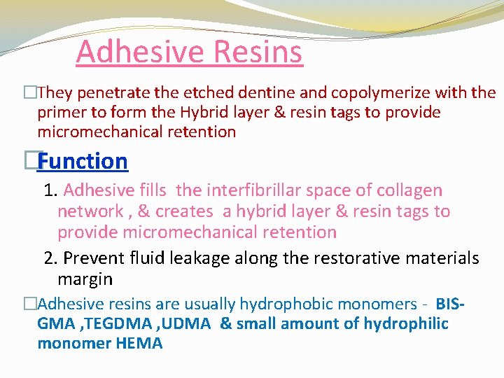 Adhesive Resins �They penetrate the etched dentine and copolymerize with the primer to form