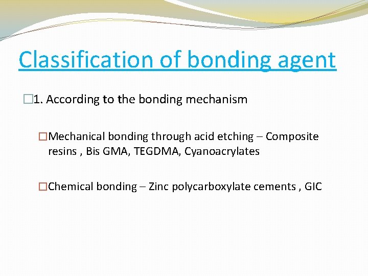 Classification of bonding agent � 1. According to the bonding mechanism �Mechanical bonding through