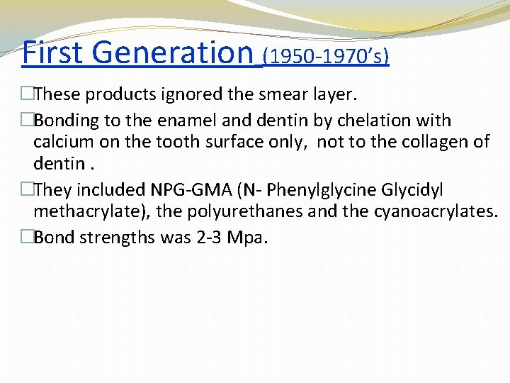 First Generation (1950 -1970’s) �These products ignored the smear layer. �Bonding to the enamel