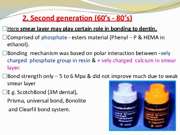 2. Second generation (60’s - 80’s) �Here smear layer may play certain role in