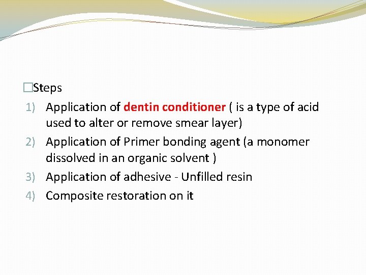 �Steps 1) Application of dentin conditioner ( is a type of acid used to