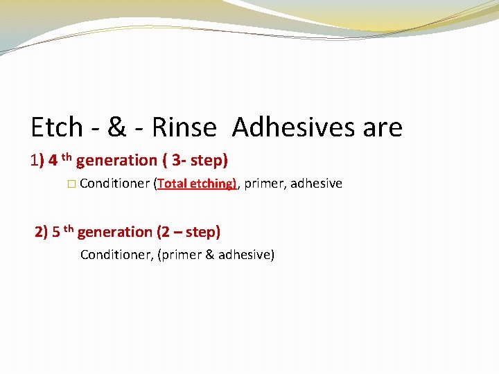 Etch - & - Rinse Adhesives are 1) 4 th generation ( 3 -