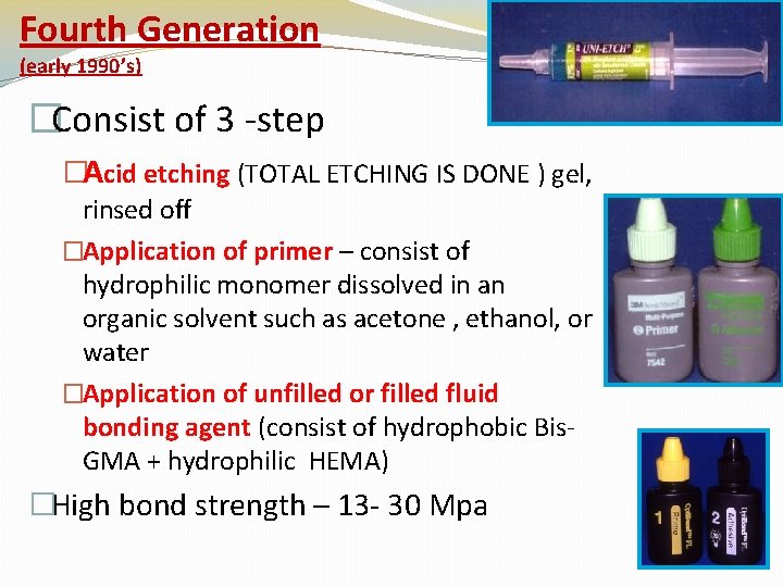Fourth Generation (early 1990’s) �Consist of 3 -step �Acid etching (TOTAL ETCHING IS DONE