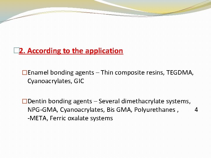 � 2. According to the application �Enamel bonding agents – Thin composite resins, TEGDMA,