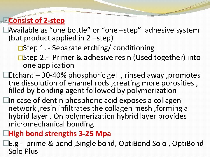 �Consist of 2 -step �Available as “one bottle” or “one –step” adhesive system (but