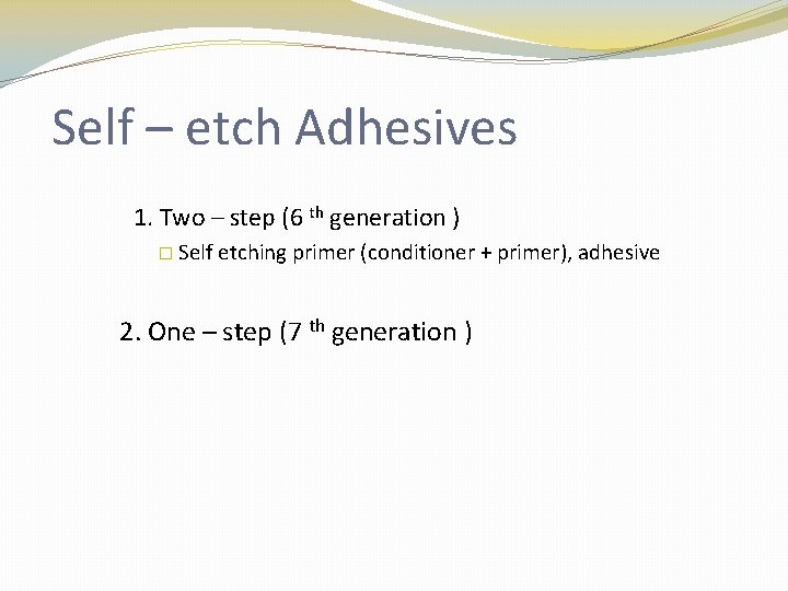 Self – etch Adhesives 1. Two – step (6 th generation ) � Self