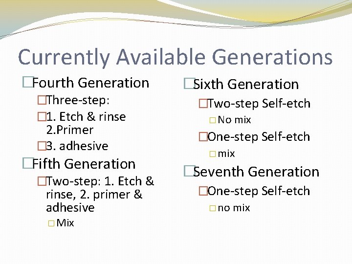 Currently Available Generations �Fourth Generation �Three-step: � 1. Etch & rinse 2. Primer �