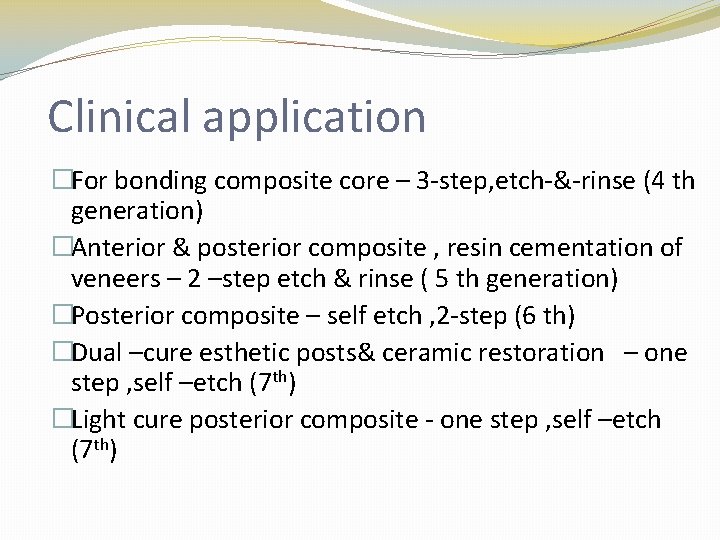 Clinical application �For bonding composite core – 3 -step, etch-&-rinse (4 th generation) �Anterior