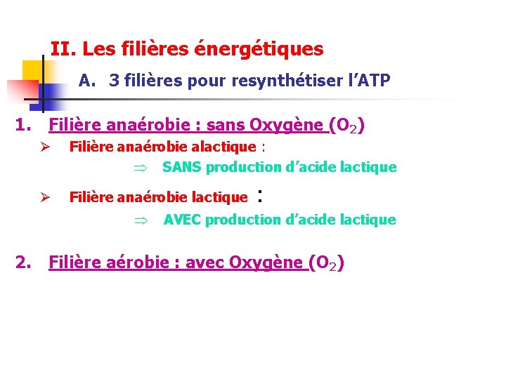 II. Les filières énergétiques A. 3 filières pour resynthétiser l’ATP 1. Filière anaérobie :