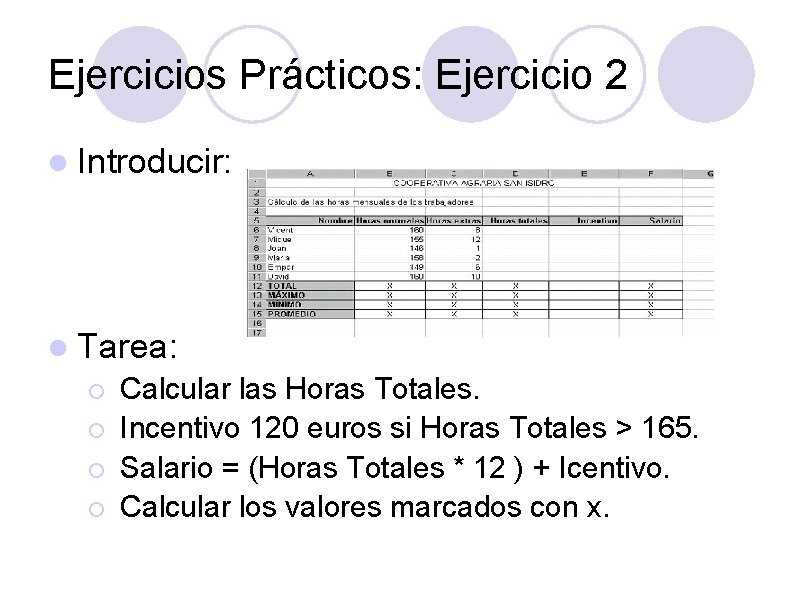 Ejercicios Prácticos: Ejercicio 2 l Introducir: l Tarea: ¡ ¡ Calcular las Horas Totales.