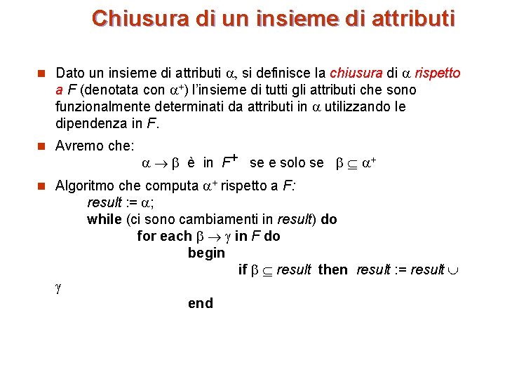 Chiusura di un insieme di attributi n Dato un insieme di attributi , si