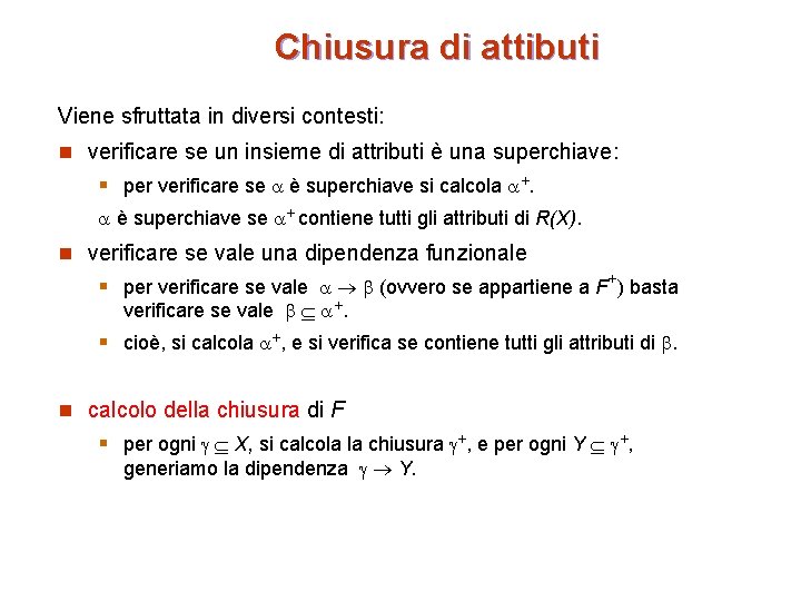 Chiusura di attibuti Viene sfruttata in diversi contesti: n verificare se un insieme di