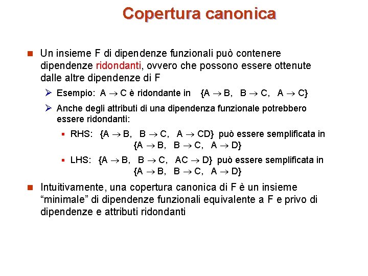 Copertura canonica n Un insieme F di dipendenze funzionali può contenere dipendenze ridondanti, ovvero