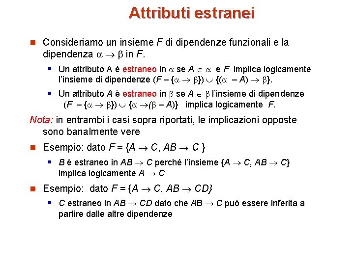 Attributi estranei n Consideriamo un insieme F di dipendenze funzionali e la dipendenza in