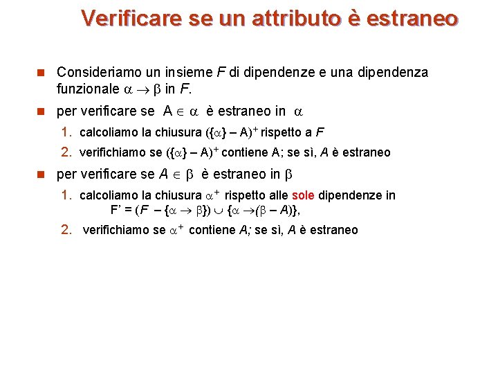 Verificare se un attributo è estraneo n Consideriamo un insieme F di dipendenze e