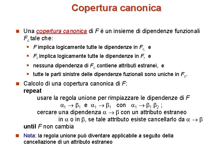 Copertura canonica n Una copertura canonica di F è un insieme di dipendenze funzionali