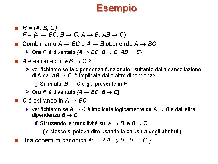 Esempio n R = (A, B, C) F = {A BC, B C, A