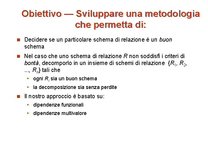 Obiettivo — Sviluppare una metodologia che permetta di: n Decidere se un particolare schema