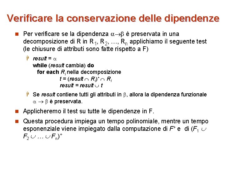 Verificare la conservazione delle dipendenze n Per verificare se la dipendenza è preservata in