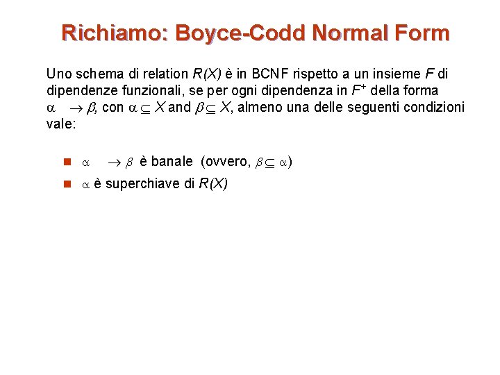 Richiamo: Boyce-Codd Normal Form Uno schema di relation R(X) è in BCNF rispetto a