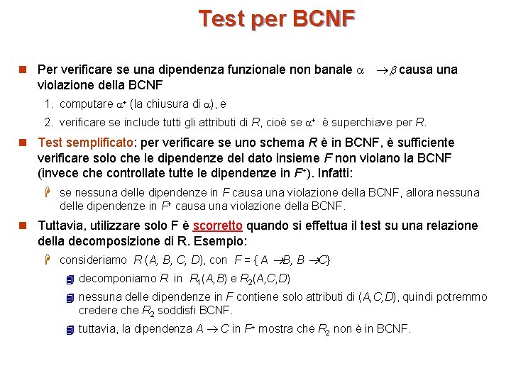 Test per BCNF n Per verificare se una dipendenza funzionale non banale causa una