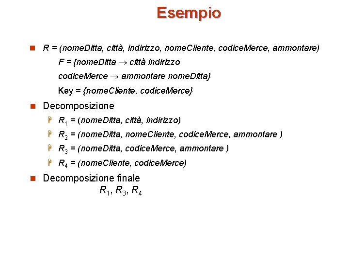 Esempio n R = (nome. Ditta, città, indirizzo, nome. Cliente, codice. Merce, ammontare) F