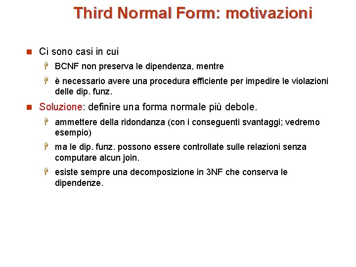 Third Normal Form: motivazioni n Ci sono casi in cui H BCNF non preserva