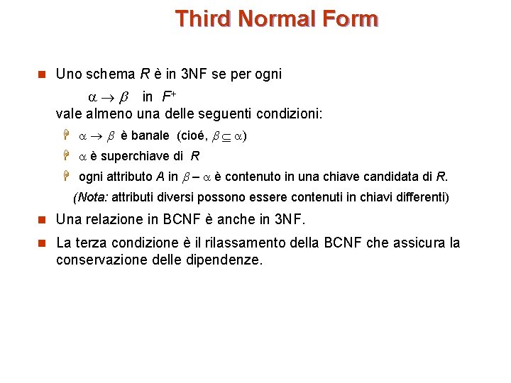 Third Normal Form n Uno schema R è in 3 NF se per ogni