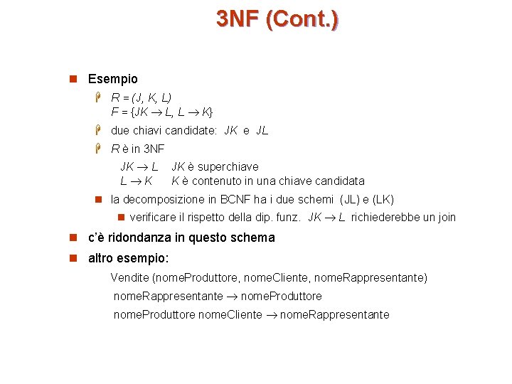 3 NF (Cont. ) n Esempio H R = (J, K, L) F =