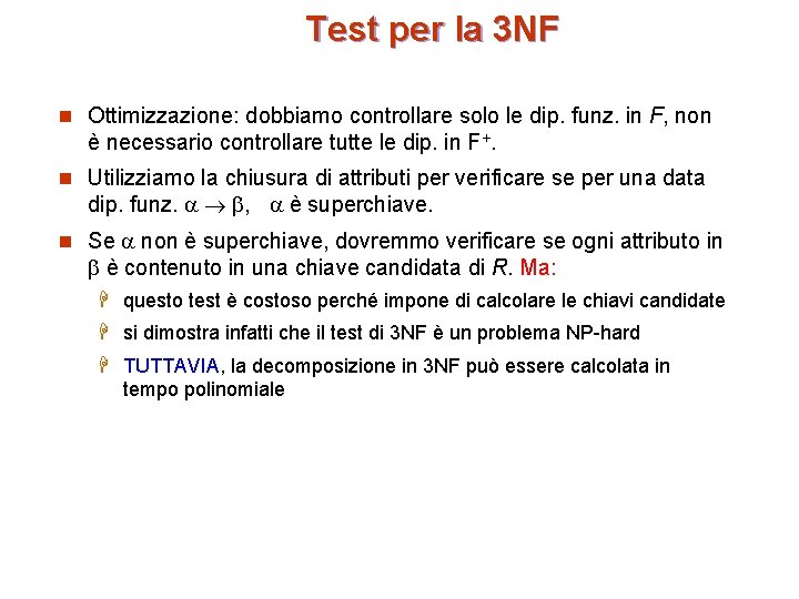 Test per la 3 NF n Ottimizzazione: dobbiamo controllare solo le dip. funz. in