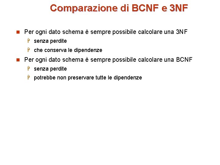 Comparazione di BCNF e 3 NF n Per ogni dato schema è sempre possibile