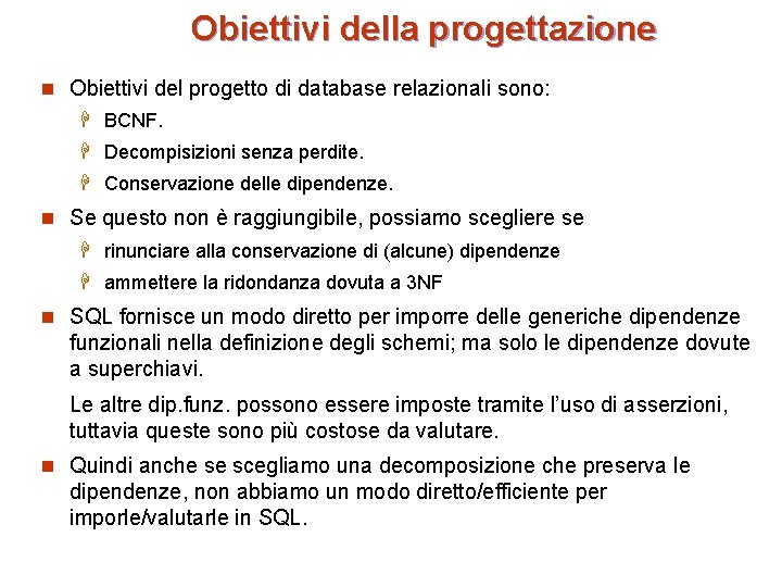 Obiettivi della progettazione n Obiettivi del progetto di database relazionali sono: H BCNF. H