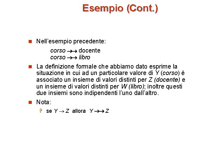 Esempio (Cont. ) n Nell’esempio precedente: corso docente corso libro n La definizione formale